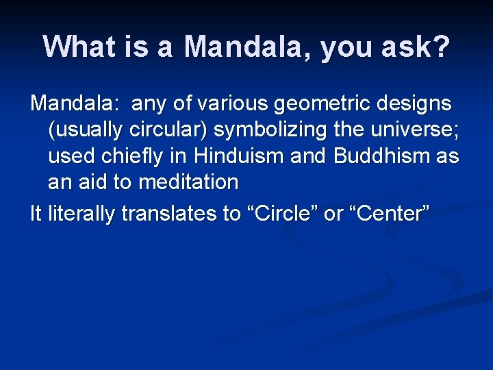 What is a Mandala, you ask? Mandala: any of various geometric designs (usually circular)