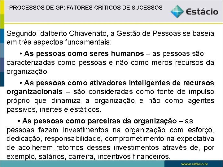 PROCESSOS DE GP: FATORES CRÍTICOS DE SUCESSOS Segundo Idalberto Chiavenato, a Gestão de Pessoas