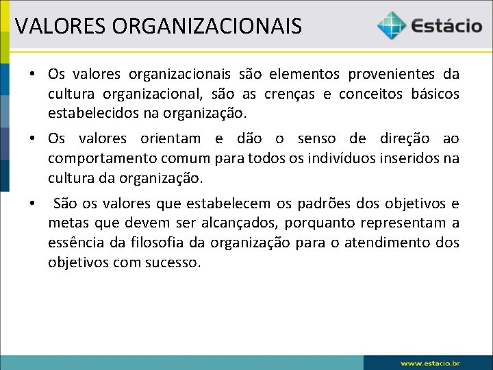 VALORES ORGANIZACIONAIS • Os valores organizacionais são elementos provenientes da cultura organizacional, são as