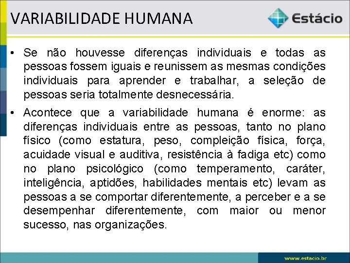 VARIABILIDADE HUMANA • Se não houvesse diferenças individuais e todas as pessoas fossem iguais