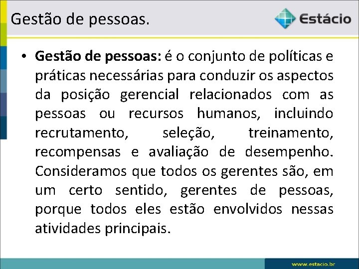 Gestão de pessoas. • Gestão de pessoas: é o conjunto de políticas e práticas