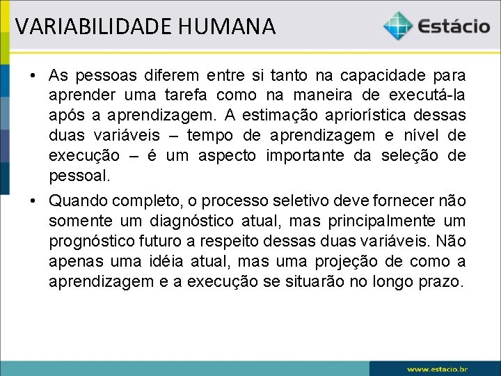 VARIABILIDADE HUMANA • As pessoas diferem entre si tanto na capacidade para aprender uma