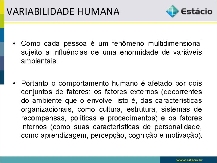 VARIABILIDADE HUMANA • Como cada pessoa é um fenômeno multidimensional sujeito a influências de