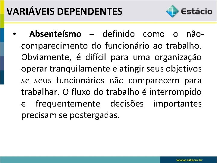 VARIÁVEIS DEPENDENTES • Absenteísmo – definido como o nãocomparecimento do funcionário ao trabalho. Obviamente,