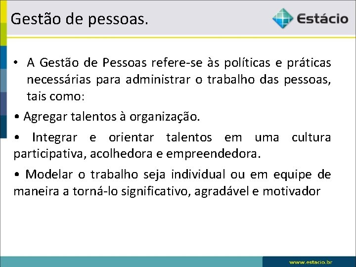 Gestão de pessoas. • A Gestão de Pessoas refere-se às políticas e práticas necessárias