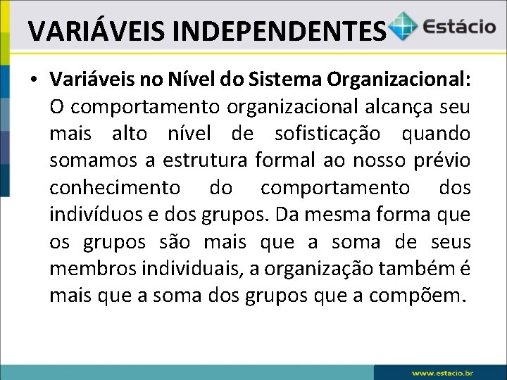 VARIÁVEIS INDEPENDENTES • Variáveis no Nível do Sistema Organizacional: O comportamento organizacional alcança seu