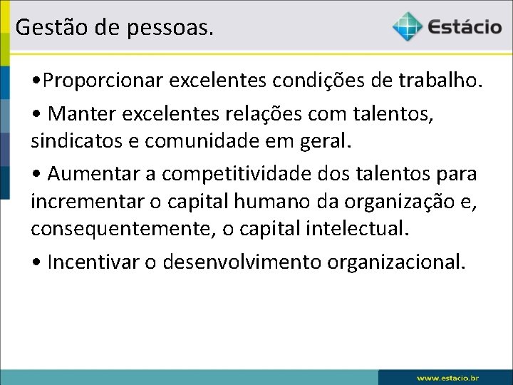 Gestão de pessoas. • Proporcionar excelentes condições de trabalho. • Manter excelentes relações com