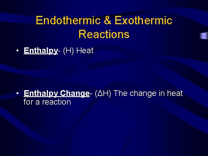 Endothermic & Exothermic Reactions • Enthalpy- (H) Heat • Enthalpy Change- (ΔH) The change