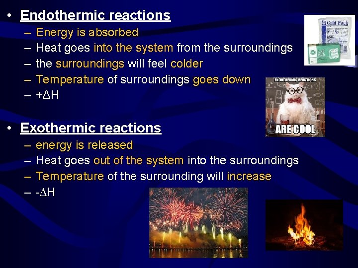  • Endothermic reactions – – – Energy is absorbed Heat goes into the