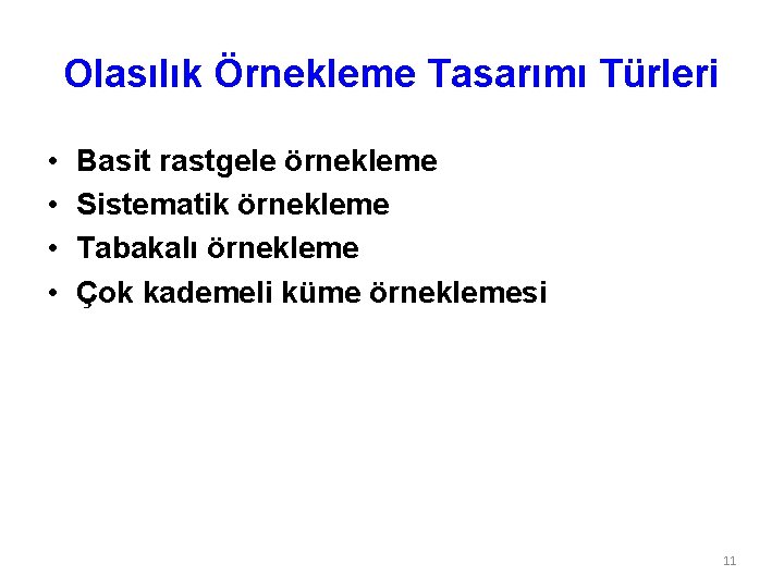 Olasılık Örnekleme Tasarımı Türleri • • Basit rastgele örnekleme Sistematik örnekleme Tabakalı örnekleme Çok