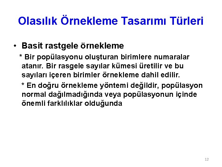 Olasılık Örnekleme Tasarımı Türleri • Basit rastgele örnekleme * Bir popülasyonu oluşturan birimlere numaralar