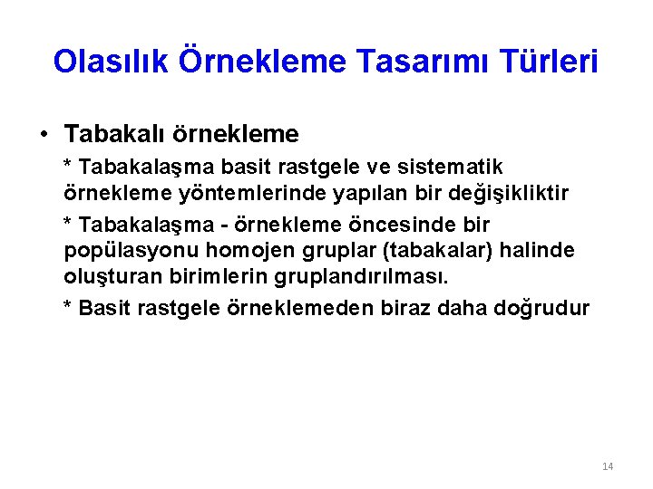 Olasılık Örnekleme Tasarımı Türleri • Tabakalı örnekleme * Tabakalaşma basit rastgele ve sistematik örnekleme