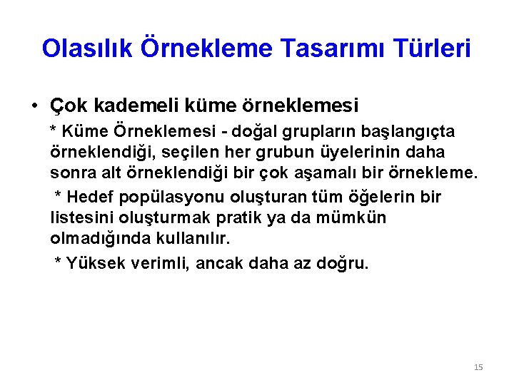 Olasılık Örnekleme Tasarımı Türleri • Çok kademeli küme örneklemesi * Küme Örneklemesi - doğal