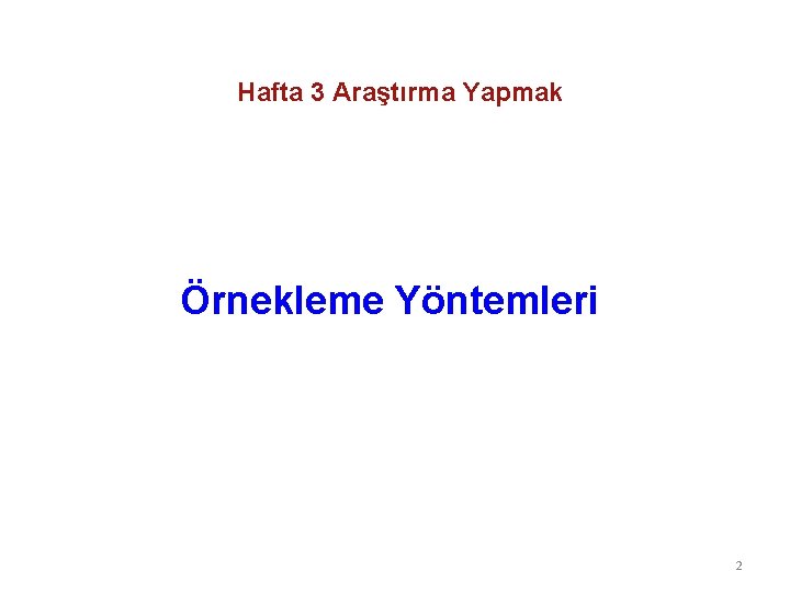 Hafta 3 Araştırma Yapmak Örnekleme Yöntemleri 2 