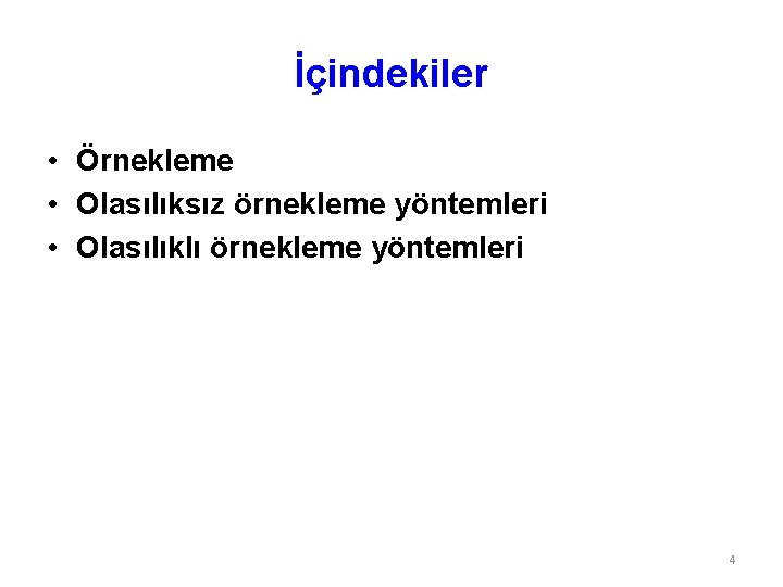 İçindekiler • Örnekleme • Olasılıksız örnekleme yöntemleri • Olasılıklı örnekleme yöntemleri 4 