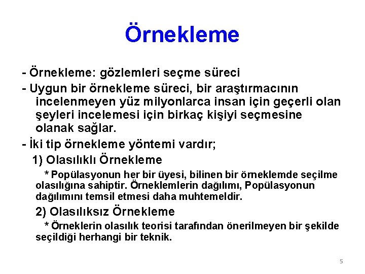 Örnekleme - Örnekleme: gözlemleri seçme süreci - Uygun bir örnekleme süreci, bir araştırmacının incelenmeyen