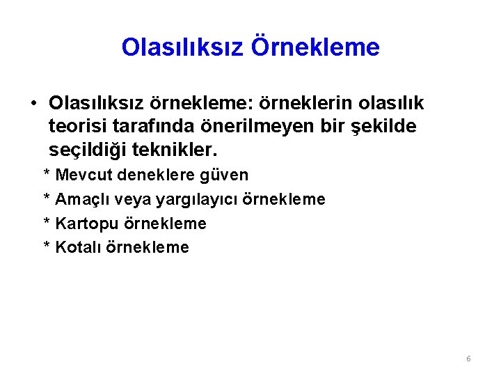 Olasılıksız Örnekleme • Olasılıksız örnekleme: örneklerin olasılık teorisi tarafında önerilmeyen bir şekilde seçildiği teknikler.