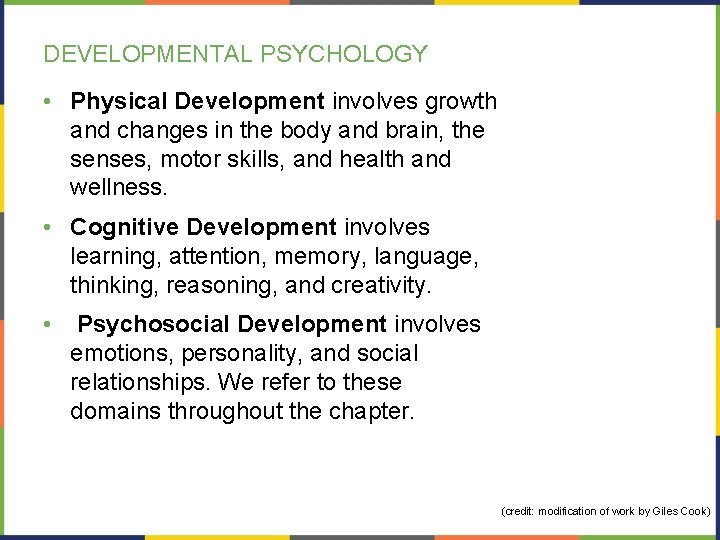 DEVELOPMENTAL PSYCHOLOGY • Physical Development involves growth and changes in the body and brain,