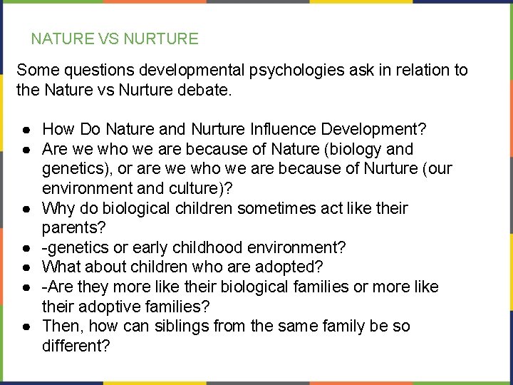 NATURE VS NURTURE Some questions developmental psychologies ask in relation to the Nature vs