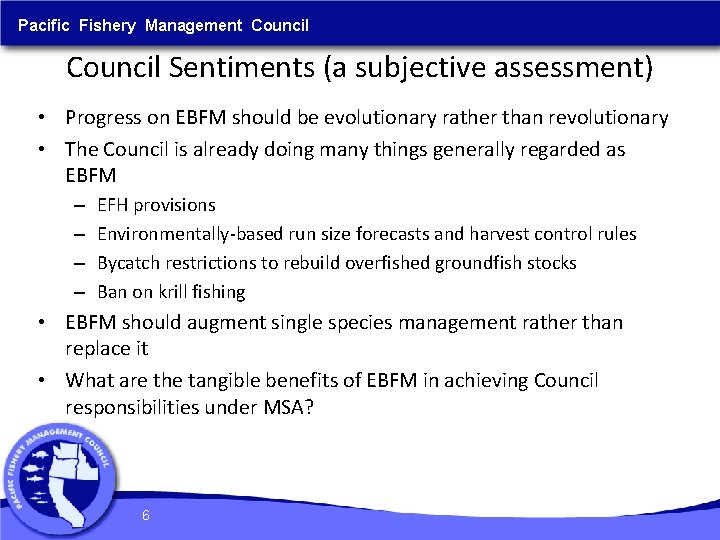 Pacific Fishery Management Council Sentiments (a subjective assessment) • Progress on EBFM should be