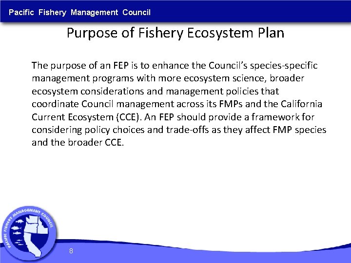 Pacific Fishery Management Council Purpose of Fishery Ecosystem Plan The purpose of an FEP