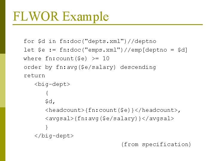 FLWOR Example for $d in fn: doc("depts. xml")//deptno let $e : = fn: doc("emps.