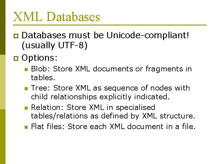XML Databases must be Unicode-compliant! (usually UTF-8) p Options: p n n Blob: Store