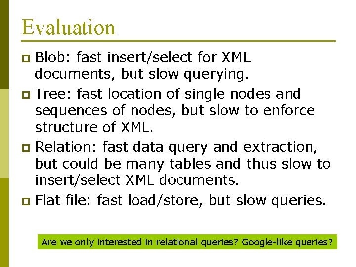 Evaluation Blob: fast insert/select for XML documents, but slow querying. p Tree: fast location