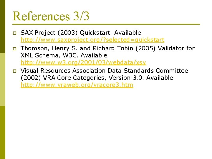 References 3/3 p p p SAX Project (2003) Quickstart. Available http: //www. saxproject. org/?