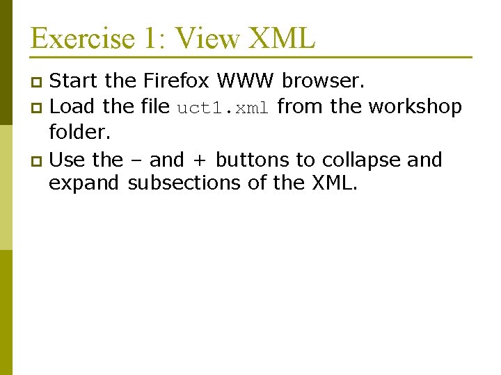 Exercise 1: View XML Start the Firefox WWW browser. p Load the file uct