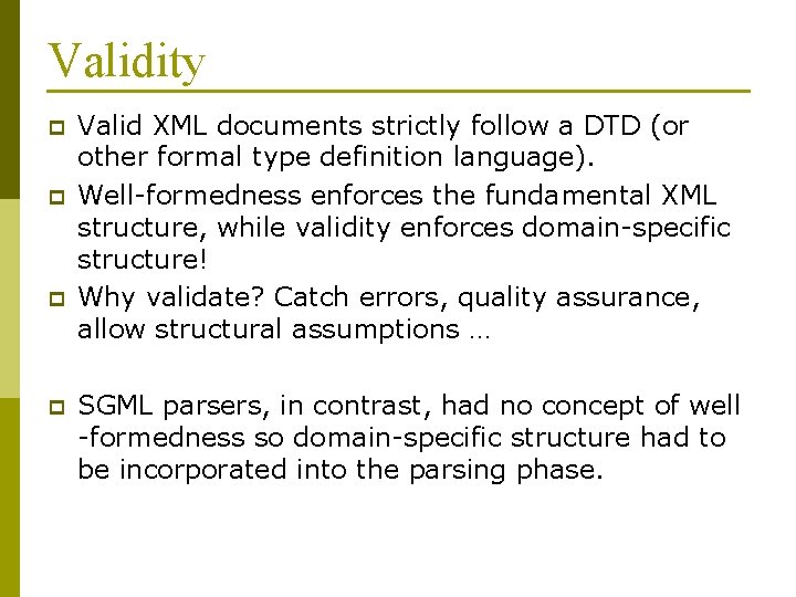 Validity p p Valid XML documents strictly follow a DTD (or other formal type