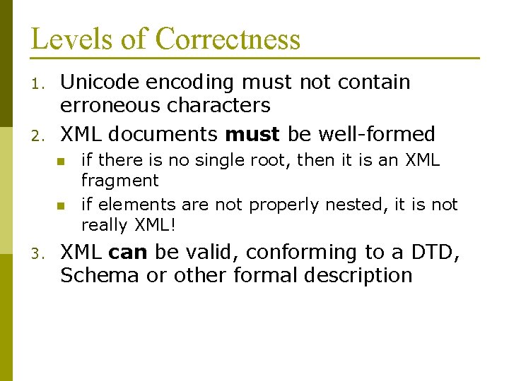 Levels of Correctness 1. 2. Unicode encoding must not contain erroneous characters XML documents