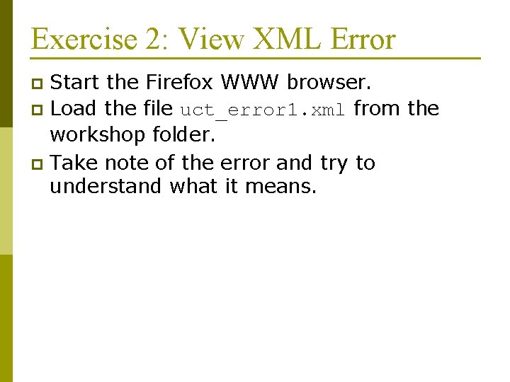 Exercise 2: View XML Error Start the Firefox WWW browser. p Load the file