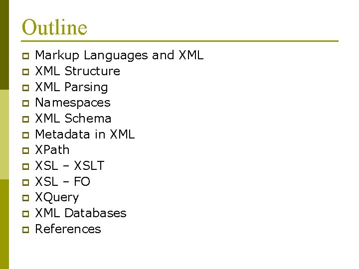 Outline p p p Markup Languages and XML Structure XML Parsing Namespaces XML Schema