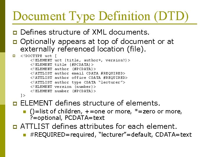 Document Type Definition (DTD) p p Defines structure of XML documents. Optionally appears at