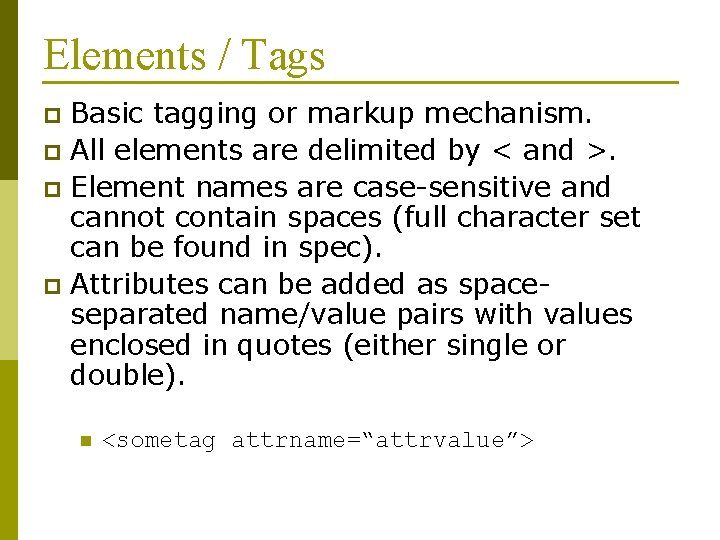 Elements / Tags Basic tagging or markup mechanism. p All elements are delimited by