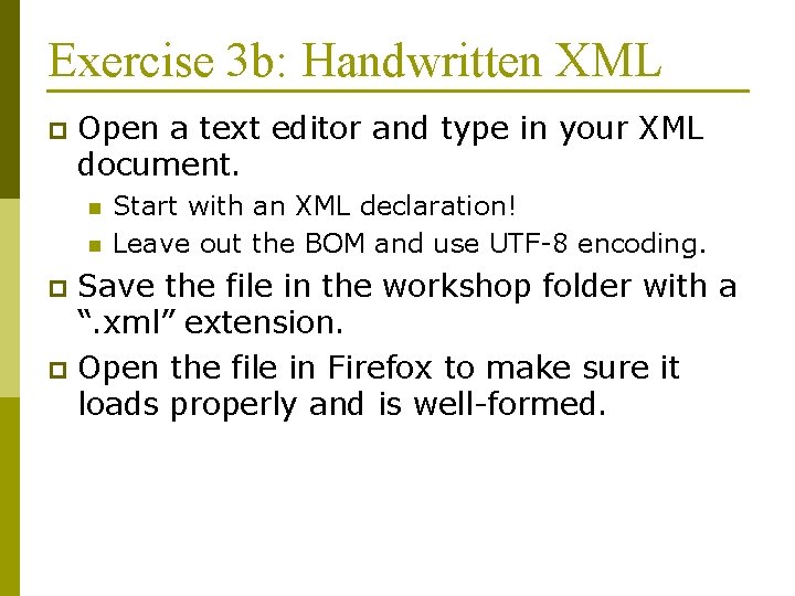 Exercise 3 b: Handwritten XML p Open a text editor and type in your