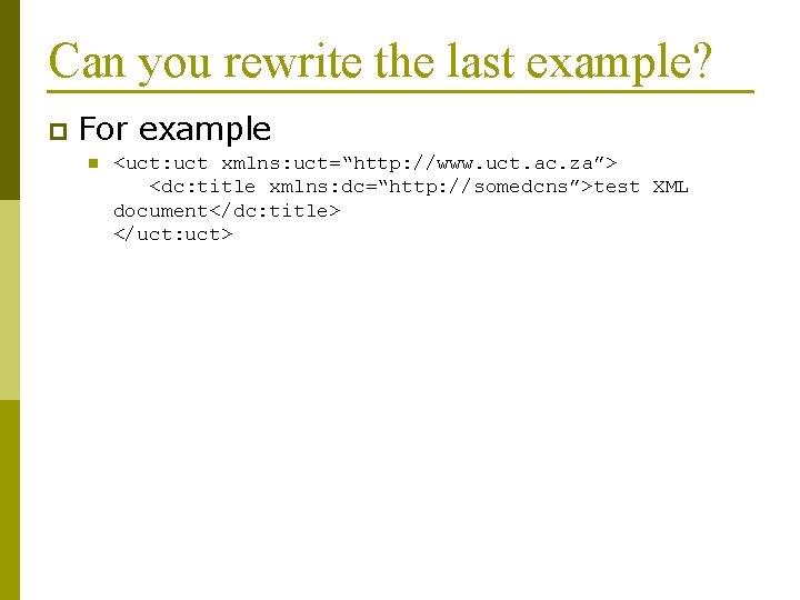 Can you rewrite the last example? p For example n <uct: uct xmlns: uct=“http: