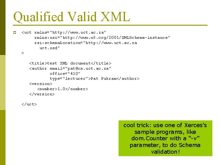 Qualified Valid XML p <uct xmlns=“http: //www. uct. ac. za” xmlns: xsi=“http: //www. w