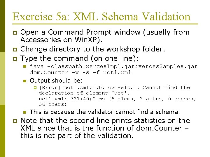 Exercise 5 a: XML Schema Validation p p p Open a Command Prompt window