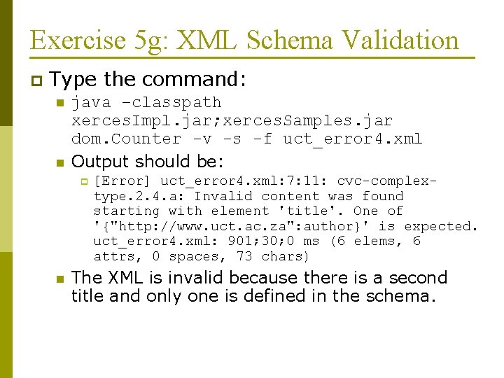 Exercise 5 g: XML Schema Validation p Type the command: n n java –classpath
