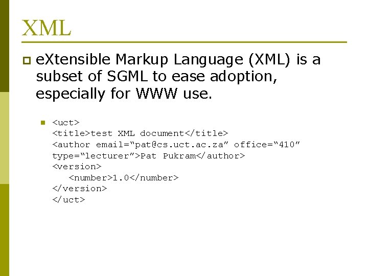 XML p e. Xtensible Markup Language (XML) is a subset of SGML to ease