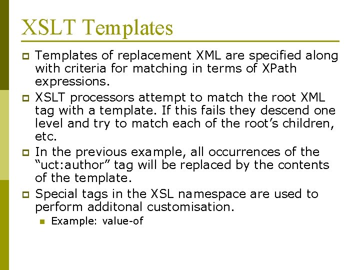 XSLT Templates p p Templates of replacement XML are specified along with criteria for