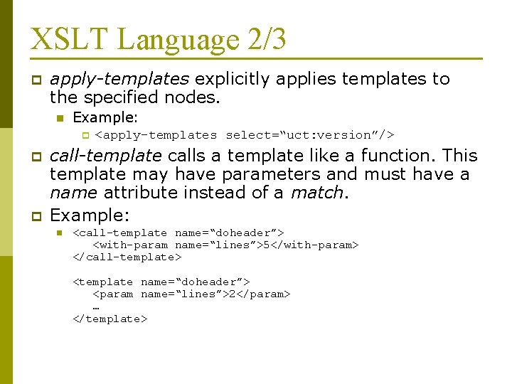 XSLT Language 2/3 p apply-templates explicitly applies templates to the specified nodes. n Example: