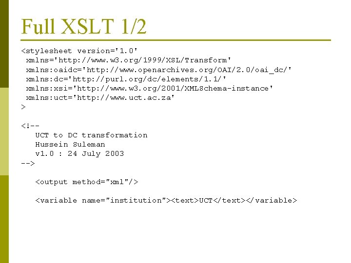 Full XSLT 1/2 <stylesheet version='1. 0' xmlns='http: //www. w 3. org/1999/XSL/Transform' xmlns: oaidc='http: //www.