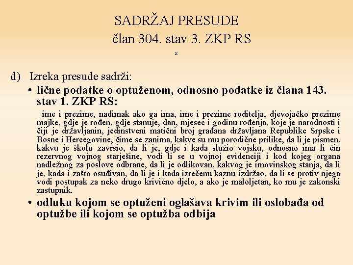 SADRŽAJ PRESUDE član 304. stav 3. ZKP RS x d) Izreka presude sadrži: •