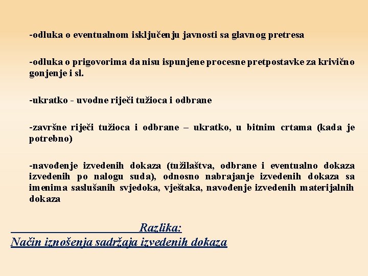 -odluka o eventualnom isključenju javnosti sa glavnog pretresa -odluka o prigovorima da nisu ispunjene