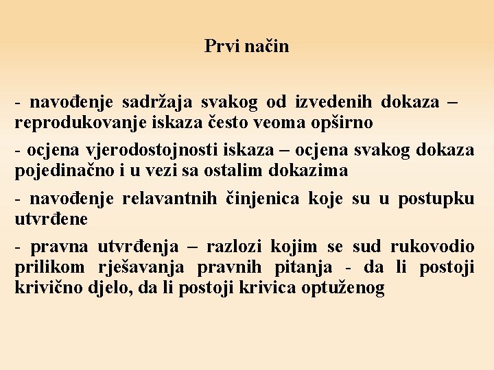 Prvi način - navođenje sadržaja svakog od izvedenih dokaza – reprodukovanje iskaza često veoma