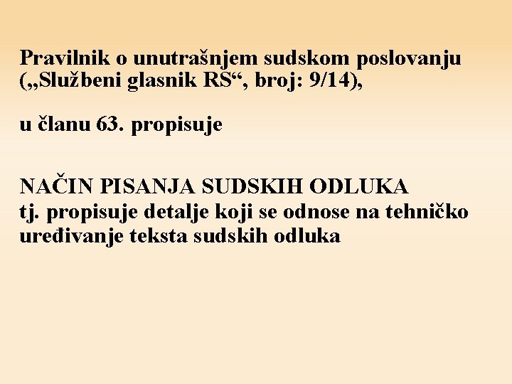 Pravilnik o unutrašnjem sudskom poslovanju („Službeni glasnik RS“, broj: 9/14), u članu 63. propisuje