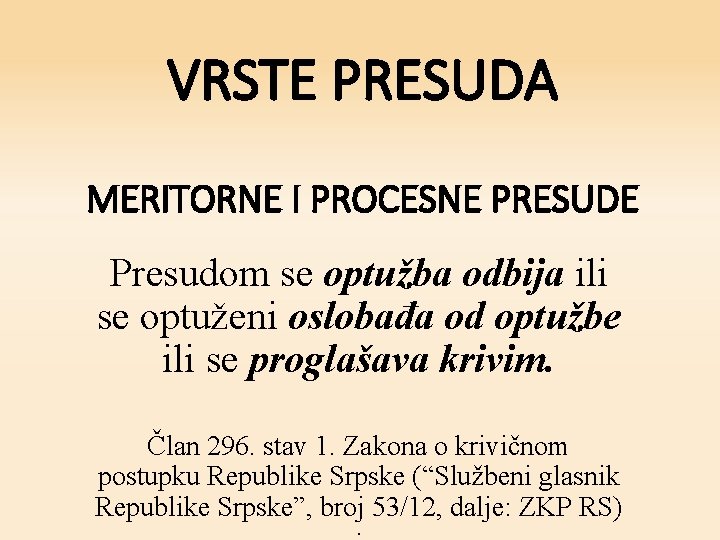 VRSTE PRESUDA MERITORNE I PROCESNE PRESUDE Presudom se optužba odbija ili se optuženi oslobađa